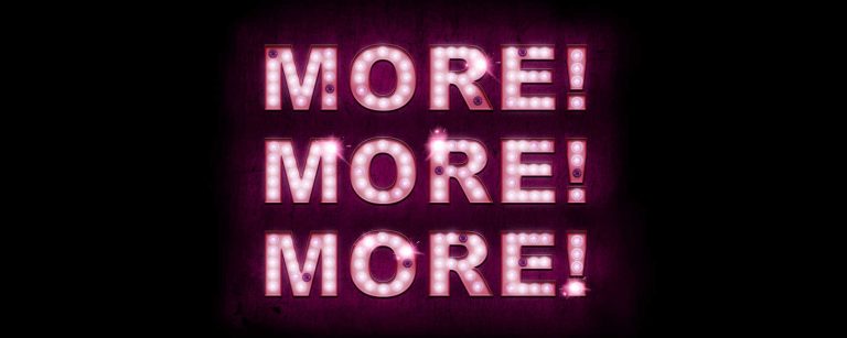 More! More! More!