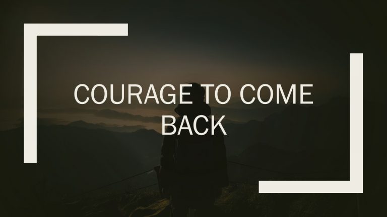 Courage 1 – Courage to come back