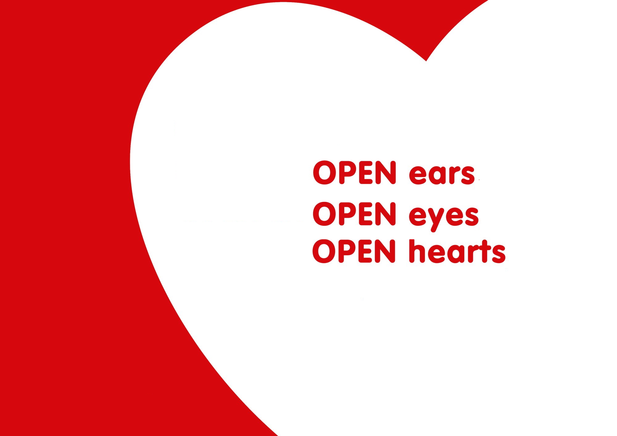 Open ears, eyes and hearts.