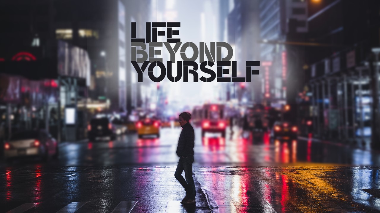 Life Beyond Yourself
